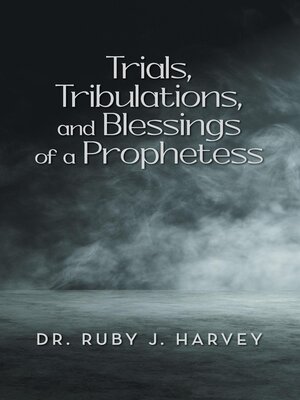 cover image of Trials, Tribulations, and Blessings of a Prophetess